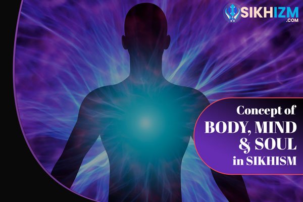 Concept of Body Mind and Soul in Sikhism