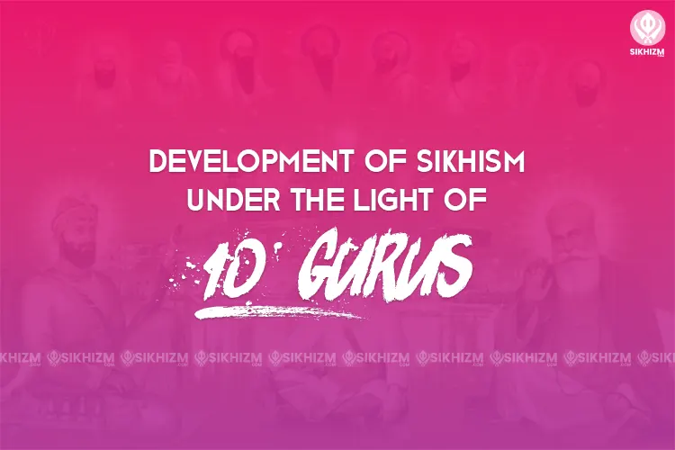 Development of Sikhism Under the Light of 10 Gurus