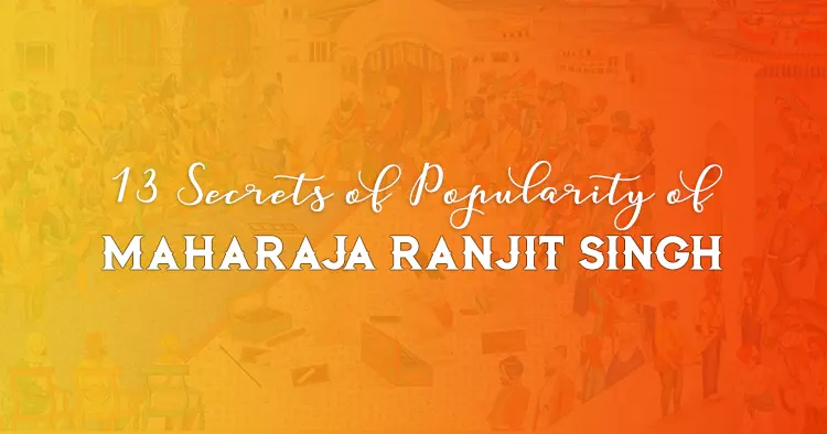 13 Secrets of Popularity of Maharaja Ranjit Singh