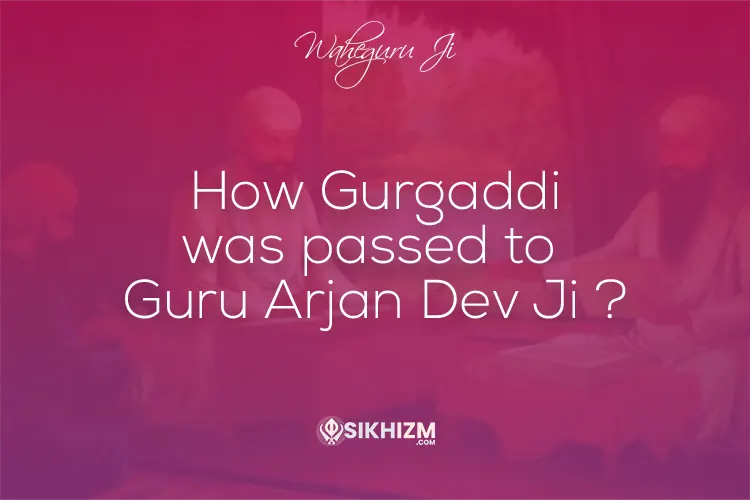 How Gurgaddi was Passed to Guru Arjan Dev Ji - Sikh History