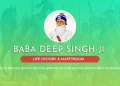 Baba Deep Singh Ji Life Journey History Martyrdom
