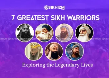 7 Greatest Sikh Warriors - Exploring the Legendary Lives