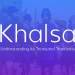Exploring the Khalsa - Understanding its Treasured Traditions