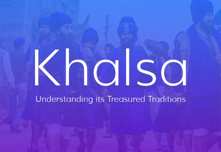 Exploring the Khalsa - Understanding its Treasured Traditions