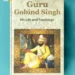 Guru Gobind Singh His Life and Teachings