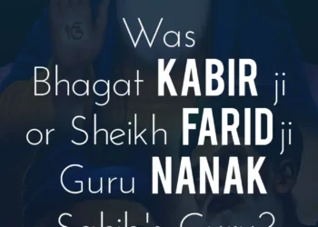 Was Bhagat Kabir ji or Sheikh Farid ji Guru Nanak Sahibs Guru