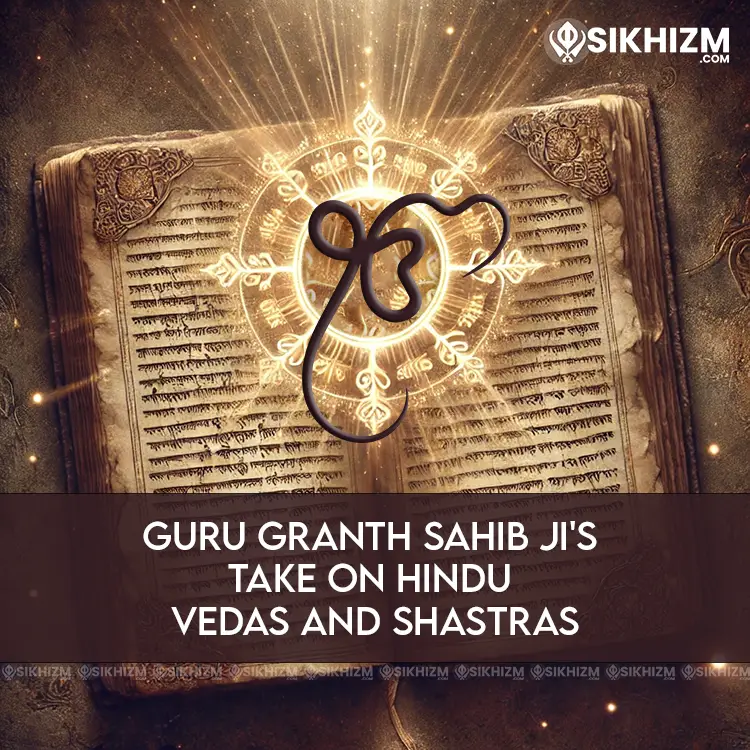 Guru Granth Sahib Jis Take on Hindu Vedas and Shastras
