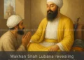 Story of Makhan Shah Lubana Revealing Guru Tegh Bahadur Ji as the 9th Guru